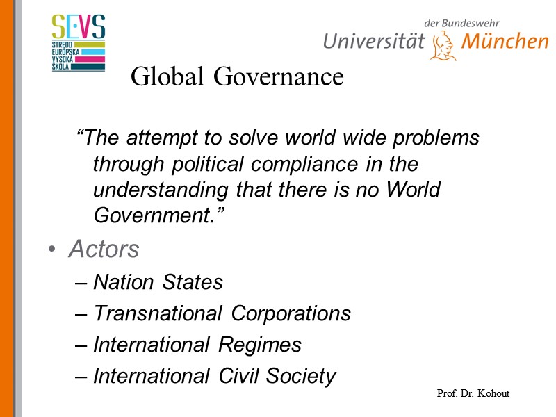 Global Governance “The attempt to solve world wide problems through political compliance in the